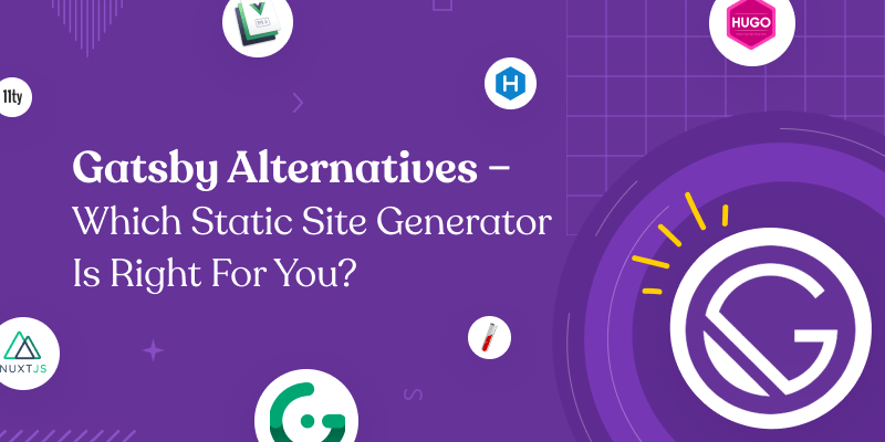 Gatsby Alternatives - Which Static Site Generator is Right for You?